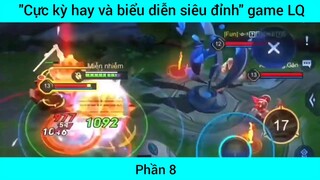 Cực kỳ hay và biển diễn siêu đỉnh game Lol #8