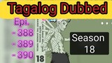 Episode - 388 - 389 -  390 @ Season 18 @ Naruto shippuden  @ Tagalog dub