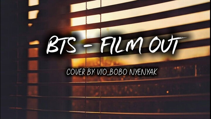 BTS - FILM OUT ( Cover by : Vio_Bobo Nyenyak )