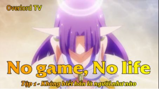 No game, No life Tập1 - Không biết hắn là người như nào