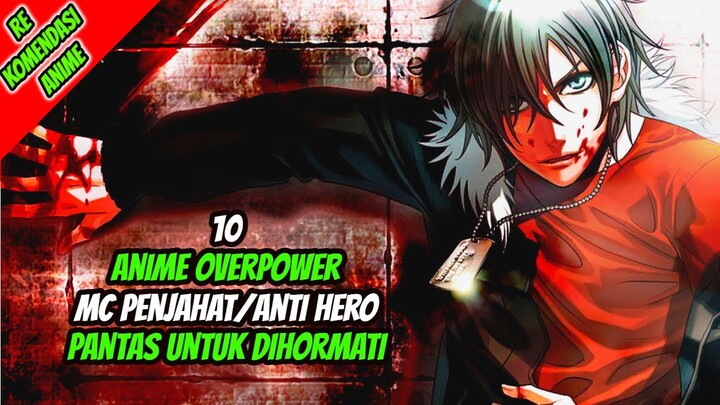 10 Anime Overpower MC Seorang Penjahat/Anti Hero yang Pantas di Hormati!!