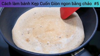Cách làm bánh Kẹp Cuốn Giòn ngon bằng chảo  #5
