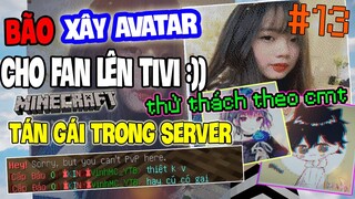 BÃO XÂY AVATAR CHO FAN Và PHA TÁN GÁI TRONG SERVER THÀNH CÔNG!! - Thử Thách Theo Comment #13