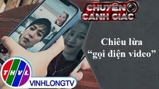 Chiêu lừa "gọi điện video" | Chuyện cảnh giác