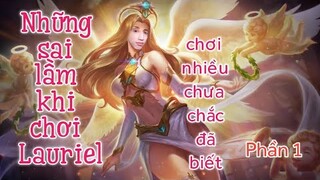 Tổng hợp những sai lầm khi chơi Lauriel mà các Pro chưa chắc đã biết - phần 1