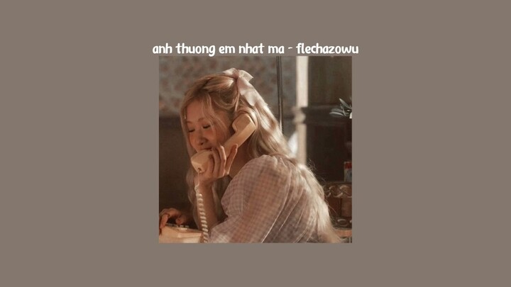 anh thương em nhất mà - lã ft. log & tib x quanvrox (𝙨𝙡𝙤𝙬𝙚𝙙 + 𝙧𝙚𝙫𝙚𝙧𝙗) /flechazowu/