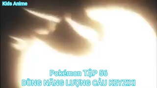 Pokémon TẬP 56-DÙNG NĂNG LƯỢNG CẢU KEYZIXI