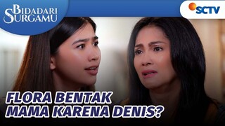 Kelewatan! Flora Bentak Mamanya karena Denis? | Bidadari Surgamu - Episode 395