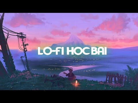Lofi Chill Không Lời - Những Bản Nhạc Lofi Giúp Bạn Học Bài Tốt Hơn