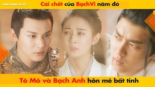 CÁI CHẾT CỦA HOÀNG HẬU BẠCH VI NĂM ĐÓ, TÔ MÔ VÀ BẠCH ANH HÔN MÊ BẤT TỈNH || KÍNH SONG THÀNH - 镜双城