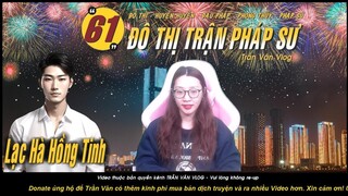 ĐÔ THỊ TRẬN PHÁP SƯ - Tập 61: Lạc Hà Hồng Tinh | Truyện Tu Luyện Huyền Huyễn - Trần Vân Vlog