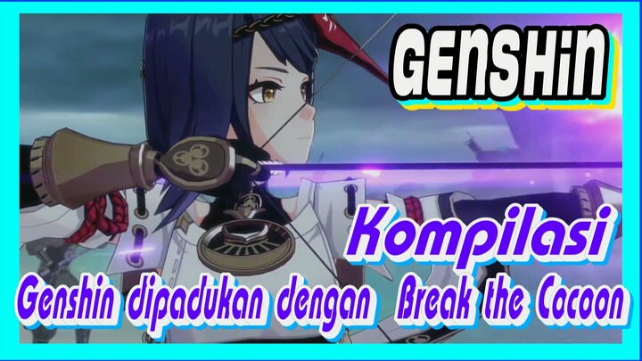 [Genshin, Kompilasi] Genshin dipadukan dengan "Break the Cocoon"