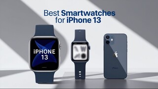 Best Smartwatches For iPhone 13 In 2025