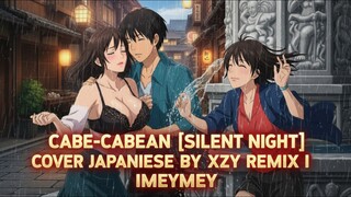 CABE-CABEAN [SILENT NIGHT] COVER JAPANESE BY XZY REMIX I IMEYMEY