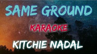 SAME GROUND - KITCHIE NADAL (KARAOKE VERSION)