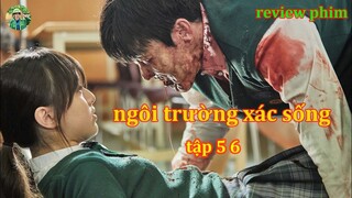 review phim ngôi trường xác sống tập 5 + 6