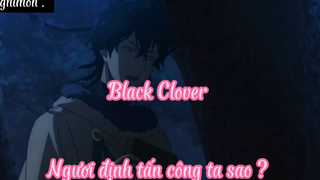 Black Clover _Tập 10- Ngươi định tấn công ta sao ?