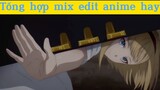 Tổng hợp mix edit anime hay
