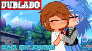 MAIS QUE AMIGOS || Mini-Filme || Gacha Club BL/YAOI「 Dublagem PT-BR 」