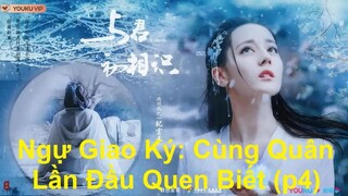 tỷ tỷ có zì zui mà cươi nói hoài à nha "Ngự Giao Ký: Cùng Quân Lần Đầu Quen Biết" 驭鲛记之与君初相识 (P4)