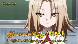 Shaman King (2021) Tập 10 - Bài tập luyện địa ngục của cậu