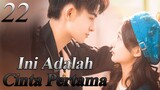 【INDO SUB】22丨💑 Ini Adalah Cinta Pertama丨First Love It's You丨Sweet First Love丨Chu Lian Shi CV Da Shen