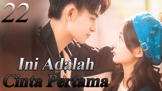 【INDO SUB】22丨💑 Ini Adalah Cinta Pertama丨First Love It's You丨Sweet First Love丨Chu Lian Shi CV Da Shen