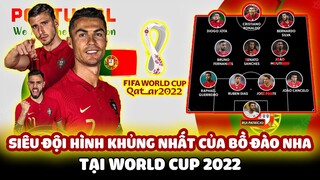 ĐỘI HÌNH KHỦNG NHẤT CỦA BỒ ĐÀO NHA TẠI WORLD CUP 2022: LẦN TỎA SÁNG CUỐI CÙNG CỦA RONALDO VÀ PEPE