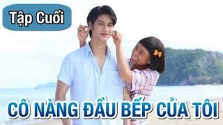 Cô Nàng Đầu Bếp Của Tôi - Tập Cuối || Phim Thái Lan Hay 2022