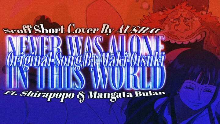 "NEVER WAS ALONE IN THIS WORLD" // Maki Otsuki 💧 Scuff Cover By AUSHAV [One Piece Tribute AMV]