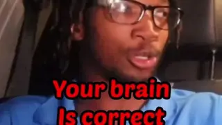 99% of the time your brain is correct.