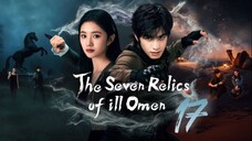 The Seven Relics of ill Omen - Episode 17 [Eng Sub]