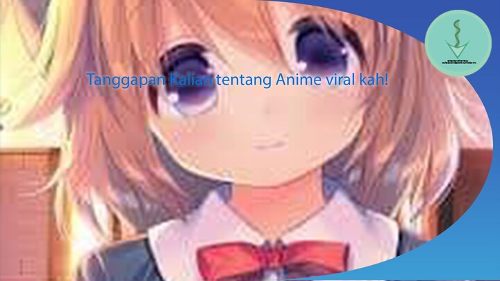 apa pendapat kalian tentang anime viral sekarang!