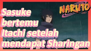 Sasuke bertemu Itachi setelah mendapat Sharingan