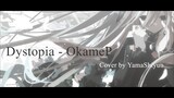 Dystopia - OkameP / Cover by YamaShiyuu
