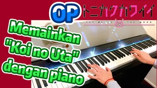 [Tonikaku Kawaii] OP | Memainkan "Koi no Uta" dengan piano