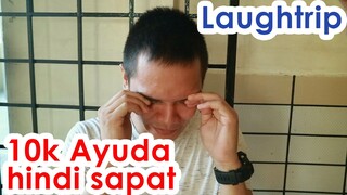 10k na Ayuda hindi sapat isang linggo?