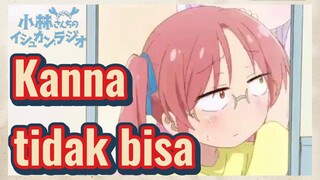 Kanna tidak bisa