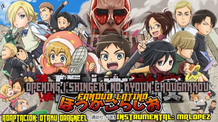 Opening 1 Shingeki No Kyojin ChuuGakkou/ Fandub Latino