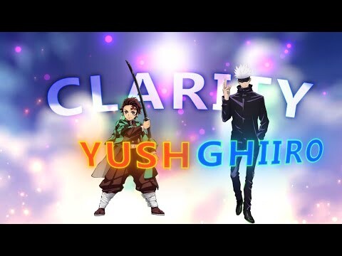 Collab - Clarity [Ghiiro x Yush]EDIT/AMV!