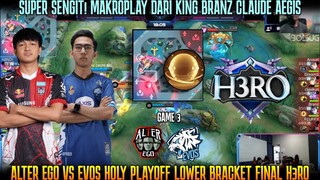 SUPER SENGIT! MAKROPLAY DARI KING BRANZ CLAUDE AEGIS! GAME 3 EVOS VS ALTER EGO | H3RO ESPORTS