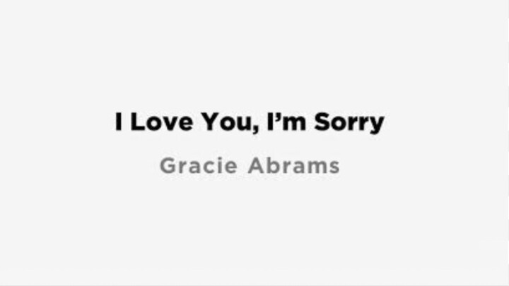 I Love You, I'm Sorry Song lyrics by Gracie Abrams