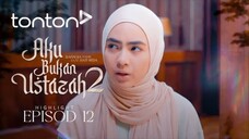 Aku Bukan Ustazah 2 Episod 12