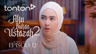 Aku Bukan Ustazah 2 Episod 12