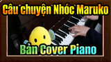 Câu chuyện Nhóc Maruko
Bản Cover Piano