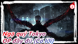 Ngạ quỷ Tokyo | OP đầy đủ (Có lời)_2