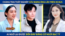 Anh Chàng Thất Nghiệp Cứu Mạng Ông Lão Trên Xe Bus, Ai Ngờ Được Đền Đáp Bằng Cơ Ngơi Bạc Tỷ!