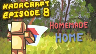 "Homemade Home" Ep 8 | KadaCraft 3