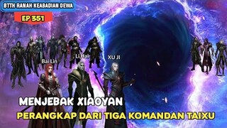 JEBAKAN DILUAR LUBANG CACING | BTTH KEABADIAN DEWA EPISODE 351 SUB INDO