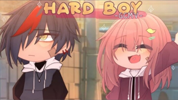 「 GCMV 」 • Hard Boy • By : Yu